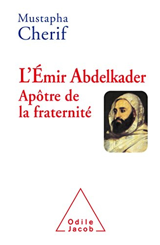 L'émir Abdelkader : apôtre de la fraternité
