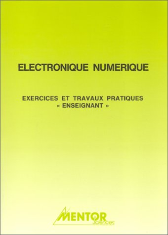 Exercices et travaux pratiques d'électronique numérique: Manuel de l'enseignant : réf. 10106
