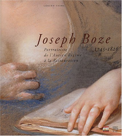 Joseph Boze, 1745-1826 : portraitiste de l'Ancien Régime à la Restauration