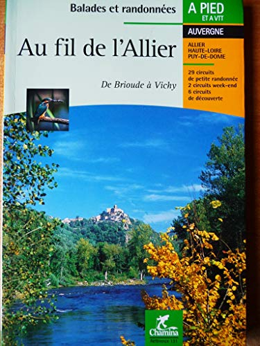 Au fil de l'Allier : de Brioude à Vichy : 29 circuits de petite randonnée, 2 circuits week-end, 6 ci