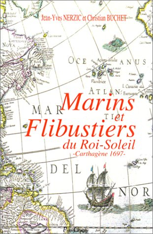 Marins et flibustiers du Roi-Soleil : Carthagène 1697