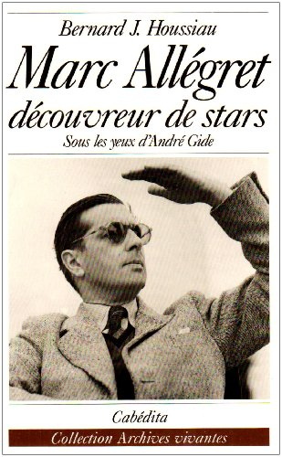 Marc Allégret : découvreur de stars, sous les yeux d'André Gide