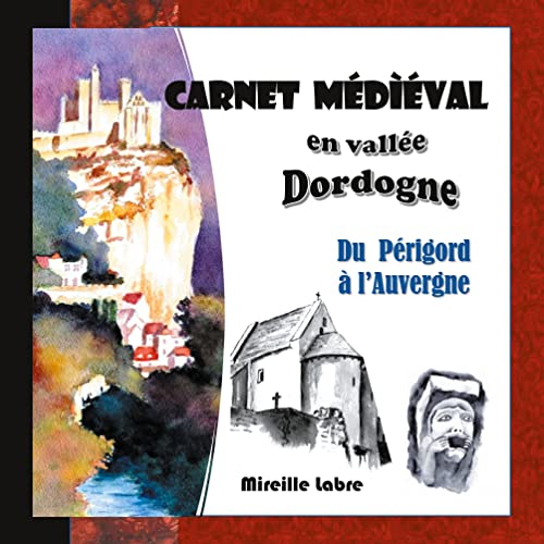 Carnet médiéval en vallée Dordogne: Du Périgord à l'Auvergne