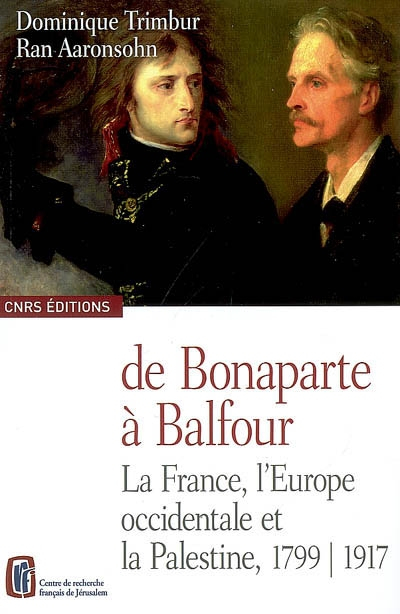 De Bonaparte à Balfour : la France, l'Europe occidentale et la Palestine, 1799-1917
