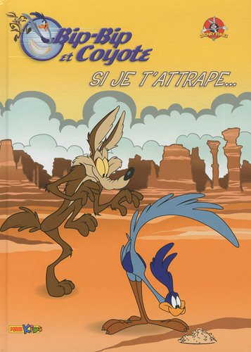 Bip Bip et Coyote. Vol. 1. Si je t'attrape...