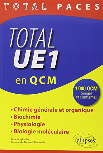 Total UE1 en 1.000 QCM : chimie générale et organique, biochimie, physiologie, biologie moléculaire