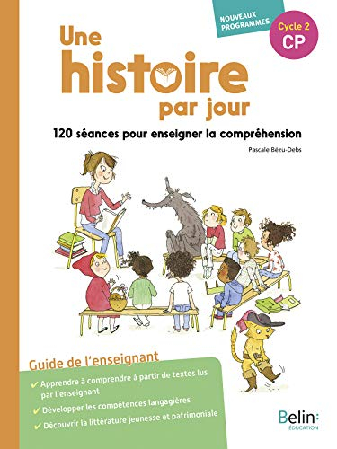 Une histoire par jour CP, cycle 2 : 120 séances pour enseigner la compréhension orale : guide de l'e