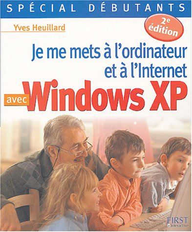 Je me mets à l'ordinateur et à l'Internet avec Windows XP : spécial débutants