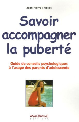 Savoir accompagner la puberté : guide de conseils psychologiques à l'usage des parents d'adolescents