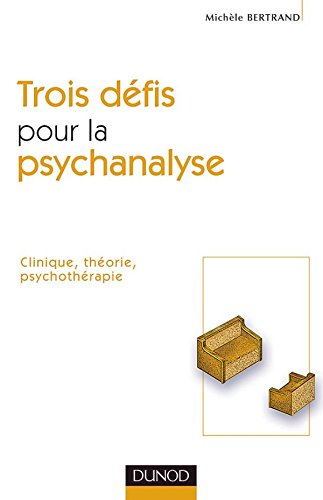 Trois défis pour la psychanalyse : clinique, théorie, psychothérapie