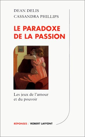 Le paradoxe de la passion : les jeux de l'amour et du pouvoir