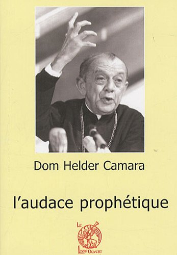 Dom Helder Camara (1909-1999) : l'audace prophétique