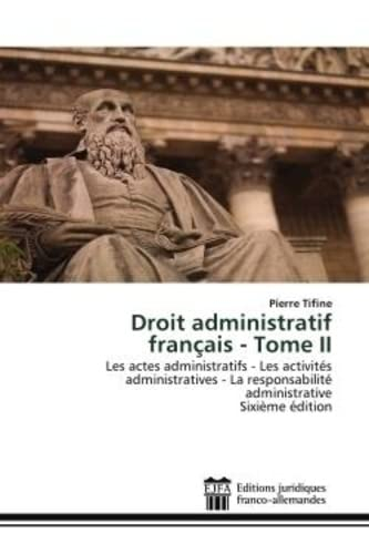 Droit administratif français : Tome II : Les actes administratifs - Les activités administratives - 