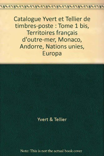Catalogue Yvert et Tellier de timbres-poste. Vol. 1 bis. Territoires français d'outre-mer, Monaco, A