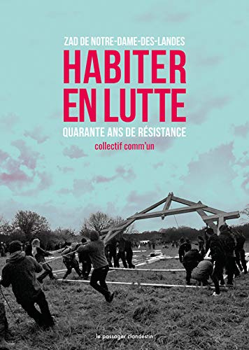 Habiter en lutte : ZAD de Notre-Dame-des-Landes : quarante ans de résistance