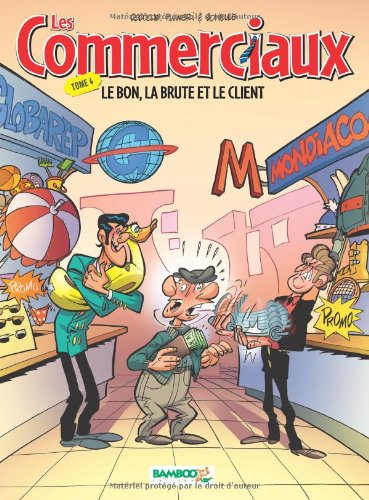 Les commerciaux. Vol. 4. Le bon, la brute et le client