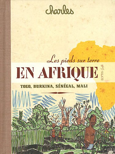 Les pieds sur terre : Sénégal, Mali, Burkina Faso, Togo