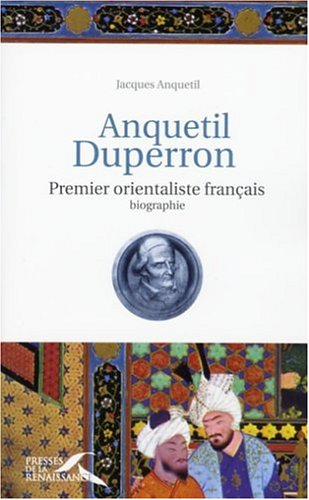 Anquetil Duperron : premier orientaliste français : biographie