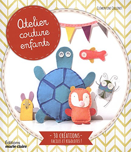 Atelier couture enfants : 30 créations faciles et rigolotes !