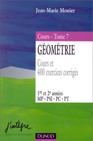 Cours de mathématiques. Vol. 7. Géométrie, cours et 400 exercices corrigés, 1re et 2e années MP, PSI