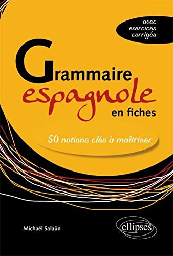 Grammaire espagnole en fiches : 50 notions clés à maîtriser (avec exercices corrigés)
