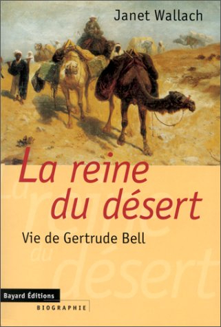 La reine du désert : vie de Gertrude Bell
