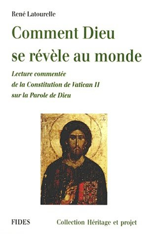 Comment Dieu se révèle au monde : lecture commentée de la Constitution de Vatican II sur la Parole d