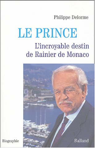 Le prince : l'incroyable destin de Rainier de Monaco