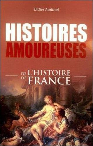 Histoires amoureuses de l'histoire de France