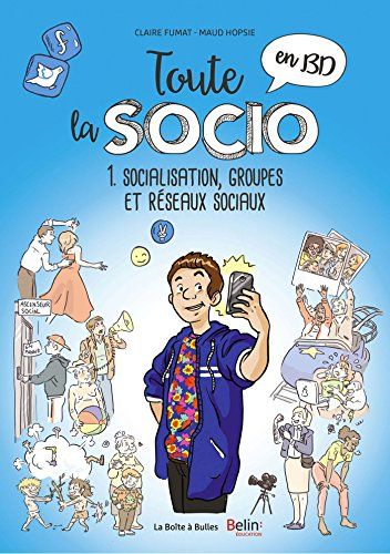 Toute la socio en BD. Vol. 1. Socialisation, groupes et réseaux sociaux