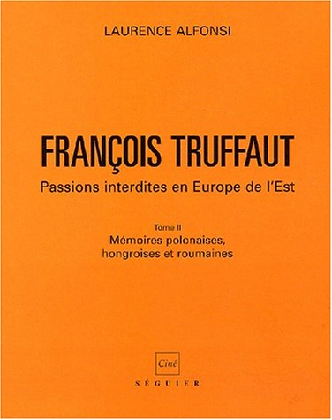 François Truffaut : passions interdites en Europe de l'Est. Vol. 2. Mémoires polonaises, hongroises 