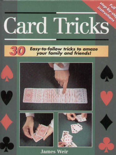 Card Tricks: 30 easy-to-follow tricks to amaze your family and friends! - james weir