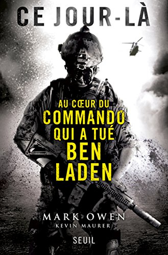 Ce jour-là : au coeur du commando qui a tué Ben Laden : l'autobiographie d'un Navy SEAL