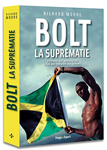 Bolt : la suprématie : voyage en Jamaïque, l'île au trésor du sprint