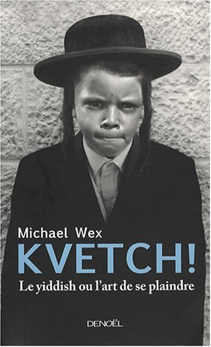 Kvetch ! : le yiddish ou L'art de se plaindre