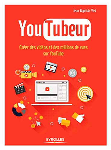 YouTubeur : créer des vidéos et des millions de vues sur YouTube