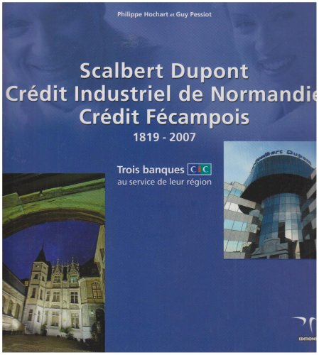 Scalbert Dupont, Crédit industriel de Normandie, Crédit fécampois, 1819-2007 : trois banques CIC au 