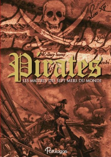Pirates : les maîtres des sept mers du monde