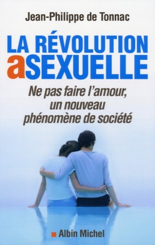 La révolution asexuelle : ne pas faire l'amour, un nouveau phénomène de société