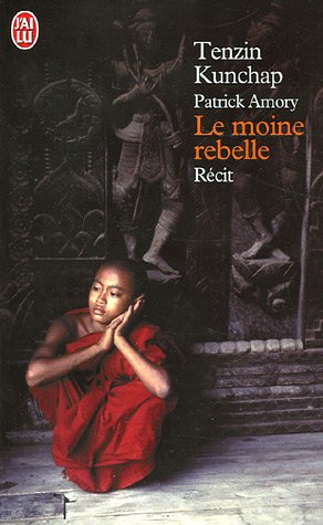 Le moine rebelle : carnets de lutte de ma vie au Tibet