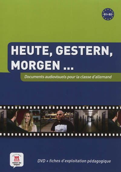 Heute, Gestern, Morgen... : documents audiovisuels pour la classe d'allemand, B1-B2 : DVD + fiches d