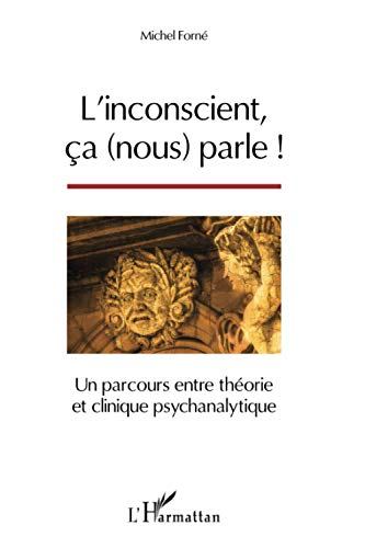 L'inconscient, ça (nous) parle ! : un parcours entre théorie et clinique psychanalytique