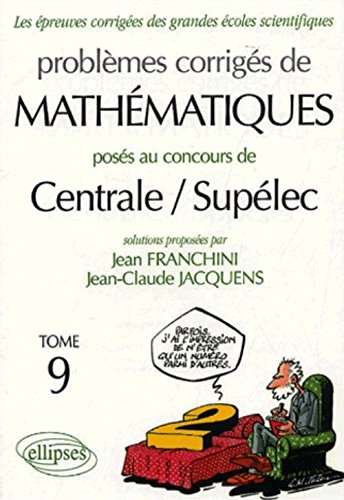 Problèmes corrigés de mathématiques posés au concours de Centrale-Supélec. Vol. 9