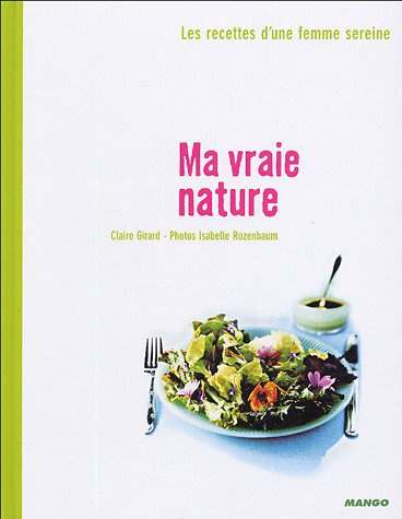 Ma vraie nature : les recettes d'une femme sereine