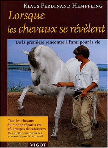 Lorsque les chevaux se révèlent : de la première rencontre à l'ami pour la vie : tous les chevaux du