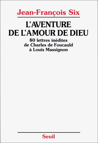 L'Aventure de l'amour de Dieu : 80 lettres inédites de Charles de Foucauld à Louis Massignon