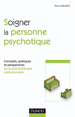 Soigner la personne psychotique : concepts, pratiques et perspectives de la psychothérapie instituti