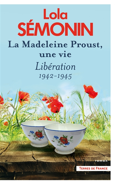 La Madeleine Proust, une vie. Vol. 4. Libération : 1942-1945