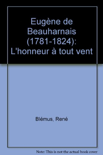 Eugène de Beauharnais : l'honneur à tout vent, 1781-1824