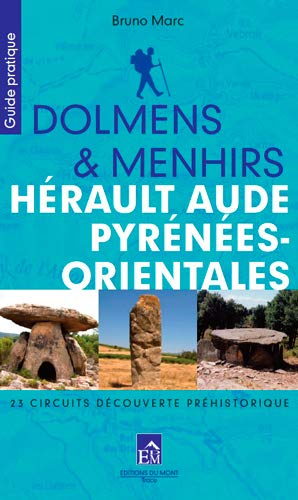 Dolmens & menhirs : Hérault, Aude, Pyrénées-Orientales : 23 circuits découverte préhistorique